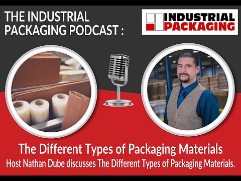 Industrial Packaging Podcast Episode 25: What Are The Different Types of Packaging Materials?