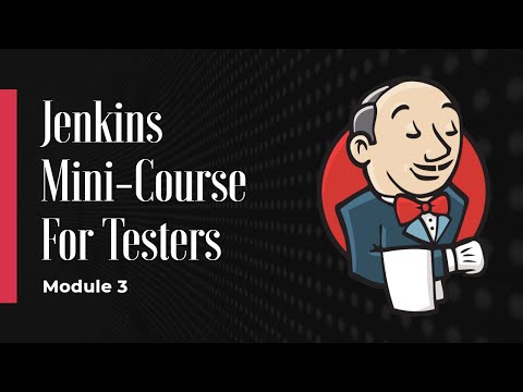 Jenkins Mini Course for Testers Module 3