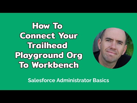 How To Connect Your Salesforce Trailhead Playground Org to Workbench