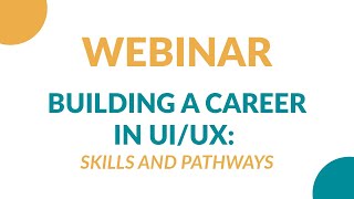 Webinar - Building a Career in UI/UX: Skills and Pathways