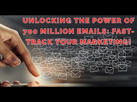 Unlocking the Power of 700 Million Emails: Fast-Track Your Marketing!