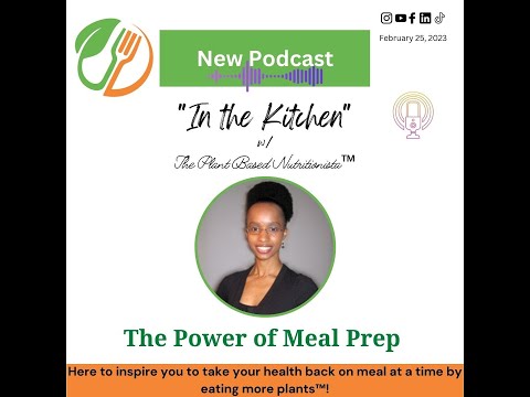 Episode 8: In the Kitchen w/The Plant Based Nutritionista™: The Power of Meal Prep