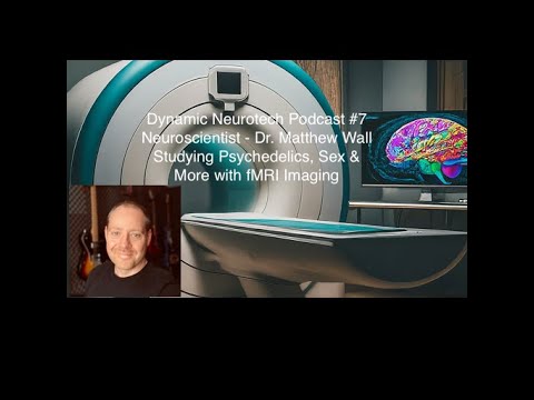 #7 Studying Psychedelics, Sex, and More with fMRI Imaging – Dr. Matthew Wall, Neuroscientist (Video)
