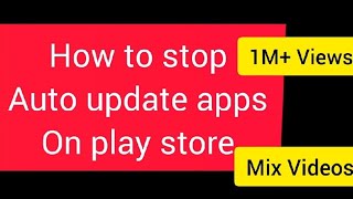 How to stop auto update apps on play store | Play Store | Mix Videos