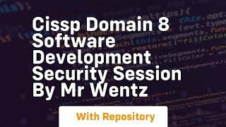 Cissp domain 8 software development security session by mr wentz