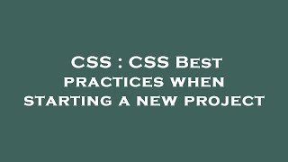 CSS : CSS Best practices when starting a new project