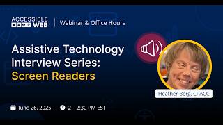 Assistive Technology Interview Series: Screen Readers | Accessible Web Webinar