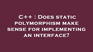 C++ : Does static polymorphism make sense for implementing an interface?