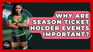 Why Are Season Ticket Holder Events Important? - The Rugby Pros