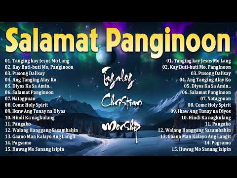 TAGALOG WORSHIP SONGS 2025 🙏 AWIT SA UMAGA PARA SA PANGINOON 💖 CHRISTIAN PRAISE NONSTOP