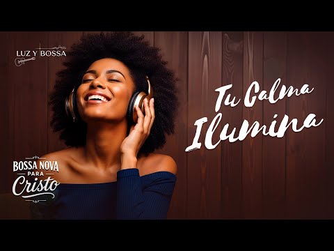 BOSSA NOVA PARA CRISTO | Descanso Interior y Luz que Guía el Corazón