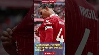 Van Dijk Hints at Liverpool Future as New Deal Until 2027 Is Sealed#footballunbound #FootballUpdates