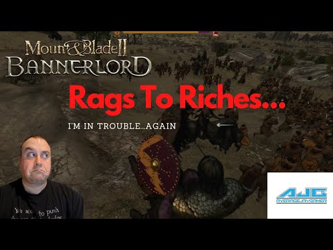I'm In Trouble...Again; From Rags To Riches - Mount and Blade Bannerlord 2021