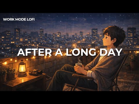 Take It Easy Lofi | Soft Relaxing Beats to Clear Your Mind After a Long Stressful Day