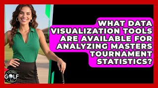 What Data Visualization Tools Are Available For Analyzing Masters Tournament Statistics?