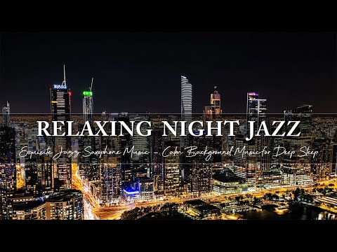 Exquisite Jazz Saxophone Music ~ Relaxing Night Jazz ~ Calm Background Music for Deep Sleep