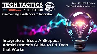 A Skeptical Administrator's Guide to Ed Tech that Works | Tech Tactics in Education Sept 2025