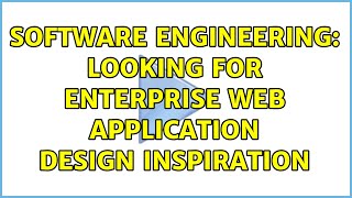 Software Engineering: Looking for enterprise web application design inspiration (3 Solutions!!)