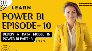 Design A Data Model In Power BI Part - 3 | Episode - 10 | #powerbi #dataanalytics #dashboard