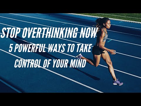 Stop Overthinking Now: 5 Powerful Ways to Take Control of Your Mind
