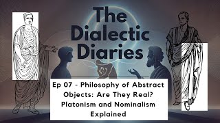 Ep 07 - Philosophy of Abstract Objects: Are They Real? Platonism and Nominalism Explained