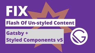 FIX: Flash of un-styled content (Gatsby + styled components v5) 💥