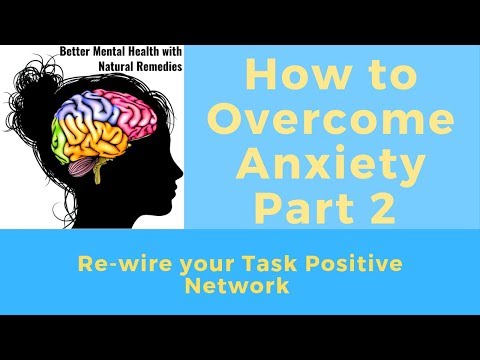 Overcome Anxiety by Rewiring Your Brain