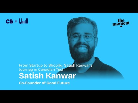 From Startup to Shopify: Satish Kanwar’s Journey in Canadian Tech