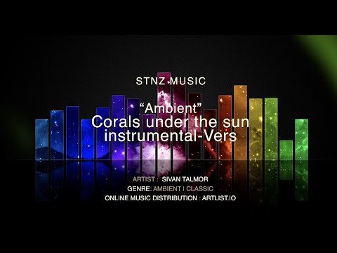【Ambient Music】Healing  | Relaxation |  Music【Corals under the sun by Sivian Talmor Artlist.io】4K HD