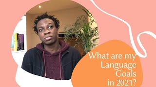 What are my 2021 Language Goals? What is my Language learning plan for 2021?