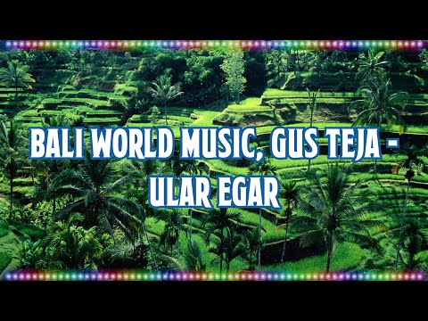 Bali World Music, Gus Teja - Ular Egar (Instrument) [Music With Lyrics]