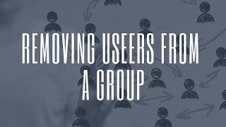 User Management | Removing Users From A Group | Virtual Learning