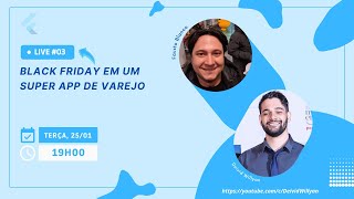 Live #03 - Black Friday em um super APP de varejo