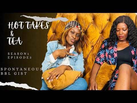 Spontaneous BBL Gist(Would you get a BBL done?)-S1/Ep3