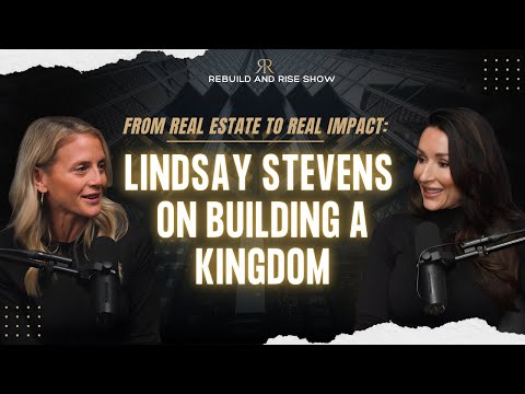 From Real Estate to Real Impact: Lindsay Stevens on Building a Kingdom