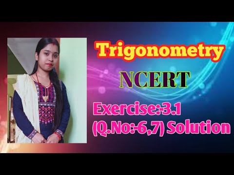Trigonometry, NCERT solution , Exercise:-3.1,Q.No:-6 ,7.त्रिकोणमिति