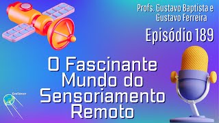 Episódio 189 - Introdução ao Sensoriamento Remoto