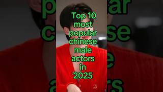 Top 10 most chinese male actors in 2025. #shorts #chinese #actors