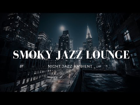 Smoky Jazz Lounge at 2AM 🌃 Noir City Night Jazz for Writing, Thinking & Midnight Solitude
