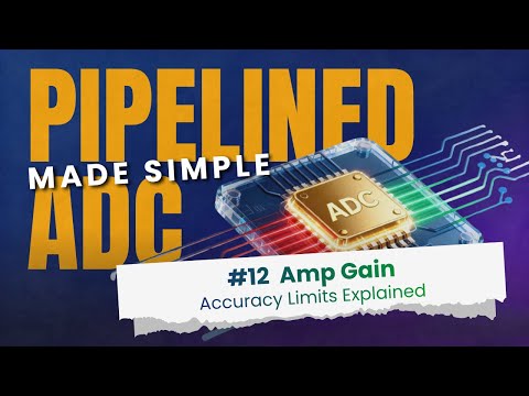 Pipelined ADCs Made Simple #12: Finite Op Amp Gain & Accuracy Limits