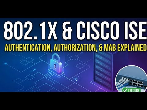 802.1X & Cisco ISE: Authentication, Authorization, and MAB Explained