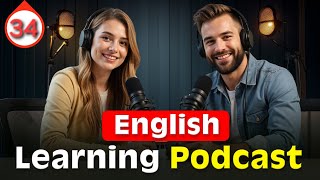 Learn and Speak English Fluently and Naturally with Podcast | Episode 34