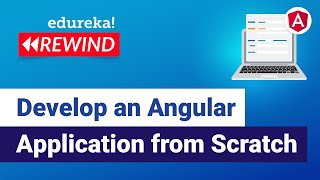 Develop an Angular Application from Scratch  | Angular For Beginners | Edureka | Web Dev Rewind - 1
