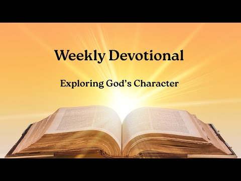 WEEKLY DEVOTIONAL: Exploring God's Character #WeeklyDevotional #GodsCharacter #bibleverses