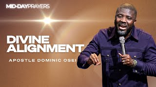 DIVINE ALIGNMENT | APOSTLE DOMINIC OSEI |MIDDAY PRAYERS | KINGDOM FULL TABERNACLE