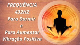 Frequência 432Hz Para Dormir e Para Aumentar Vibração Positiva