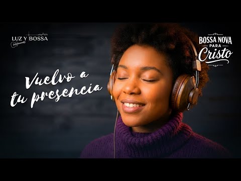 BOSSA NOVA CRISTIANA | Un Regreso Íntimo a la Presencia de Dios en Adoración