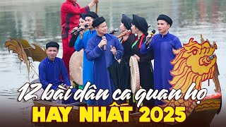 12 Bài Dân Ca Quan Họ HAY NHẤT 2025 - Liên Khúc Quan Họ Bắc Ninh Nghe Triệu Lần Không Chán