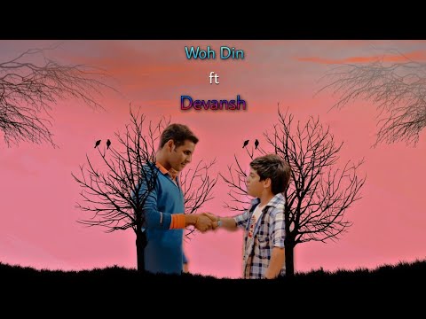 Woh Din ft Devansh❤️ ( @DevJoshiDJ+@Vansh.Sayani=Devansh ) { Devansh New VM } ❤️