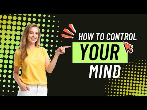 How to Control Your Mind